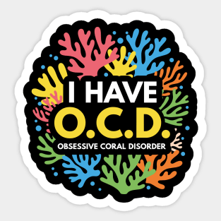 Obsessive Coral Disorder Sticker